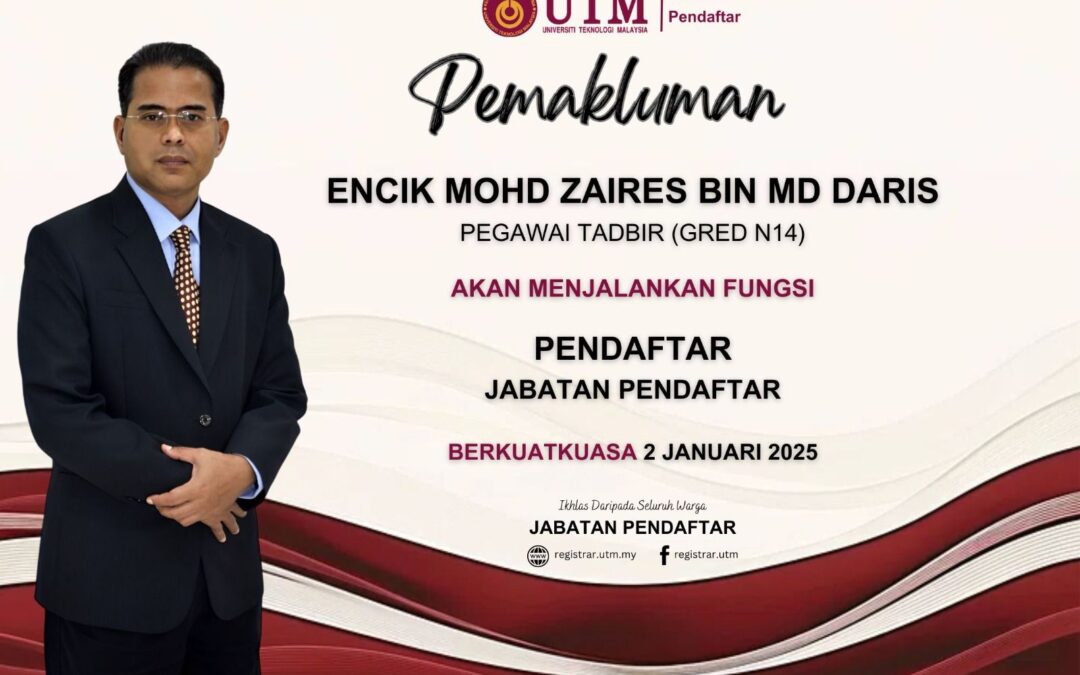 Encik Mohd Zaires bin Md Daris, Pegawai Tadbir (N14) untuk menjalankan fungsi sebagai Pendaftar Universiti Teknologi Malaysia